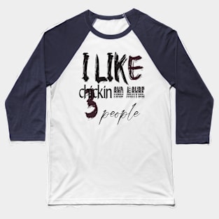 like chicken and maybe 3 people Baseball T-Shirt